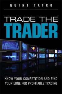 Trade the Trader Know Your Competition and Find Your Edge for Profitable Trading By Quint Tatro