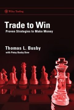 Trade to Win Proven Strategies to Make Money by Thomas L. Busby, Patsy Busby Dow