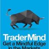 Tradermind Get a Mindful Edge in the Markets by Steve Ward