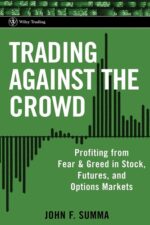 Trading Against the Crowd - Profiting from Fear and Greed in Stock, Futures and Options Markets