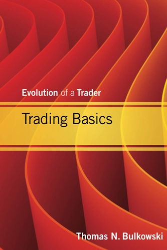 Trading Basics Evolution of a Trader By Thomas N. Bulkowski