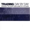 Trading Day by Day Winning the Zero Sum Game of Futures Trading By F. H. Chick Goslin