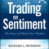 Trading On Sentiment The Power Of Minds Over Markets By Richard L. Peterson
