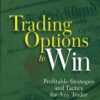 Trading Options to Win Profitable Strategies and Tactics for Any Trader By Johnston