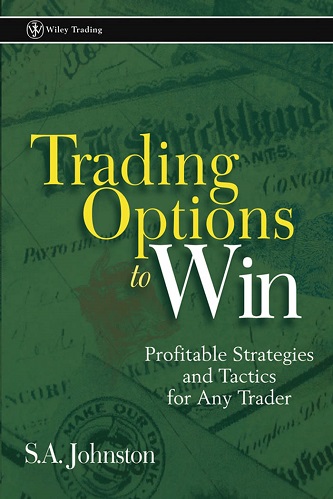 Trading Options to Win Profitable Strategies and Tactics for Any Trader By Johnston