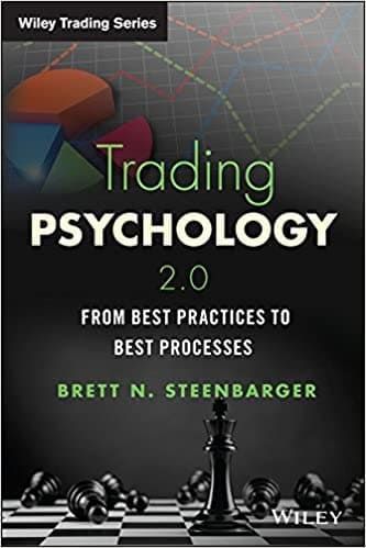 Trading Psychology 2.0 From Best Practices to Best Processes by Brett N. Steenbarger