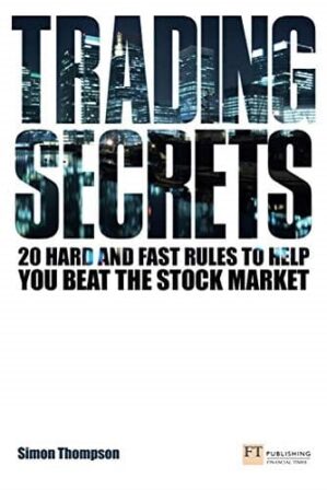 Trading Secrets 20 Hard and Fast Rules to Help You Beat the Stock Market By Simon Thompson