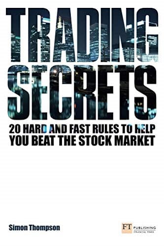 Trading Secrets 20 Hard and Fast Rules to Help You Beat the Stock Market By Simon Thompson