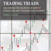 Trading Triads Unlocking the Secrets of Market Structure and Trading in Any Market