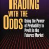 Trading With The Odds Using the Power of Statistics to Profit in the Futures Market By Cynthia A. Kase