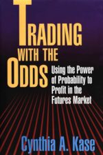 Trading With The Odds Using the Power of Statistics to Profit in the Futures Market By Cynthia A. Kase