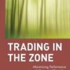 Trading in the Zone Maximizing Performance with Focus and Discipline By Ari Kiev