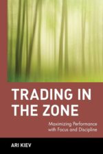 Trading in the Zone Maximizing Performance with Focus and Discipline By Ari Kiev