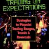 Trading on Expectations Strategies to Pinpoint Trading Ranges, Trends, and Reversals By Brendan Moynihan