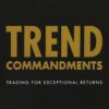 Trend Commandments Trading for Exceptional Returns By Michael W. Covel