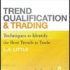 Trend Qualification and Trading_ Techniques To Identify the Best Trends to Trade By L. A. Little