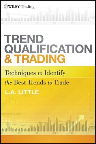Trend Qualification and Trading_ Techniques To Identify the Best Trends to Trade By L. A. Little