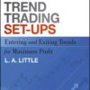 Trend Trading Set-Ups Entering and Exiting Trends for Maximum Profit