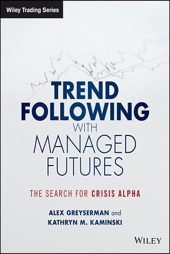 Trend following with managed futures the search for crisis alpha By Alex Greyserman, Kathryn Kaminski