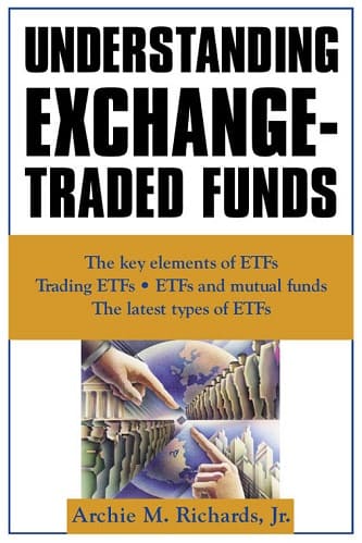 Understanding Exchange-Traded Funds By Jr., Archie Richards