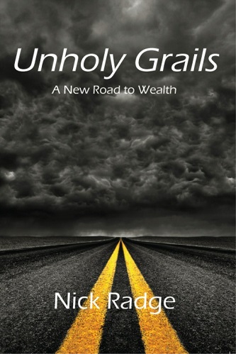 Unholy Grails A New Road to Wealth by Nick Radge
