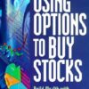 Using Options to Buy Stocks Build Wealth With Little Risk and No Capital By Dennis Eisen