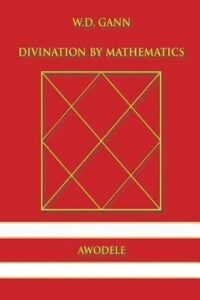 W.D. Gann Divination By Mathematics By Awodele