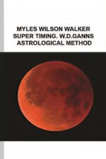 WD-Ganns-Master-Time-Factor-The-Astrological-Method-By-Myles-Wilson-Walker