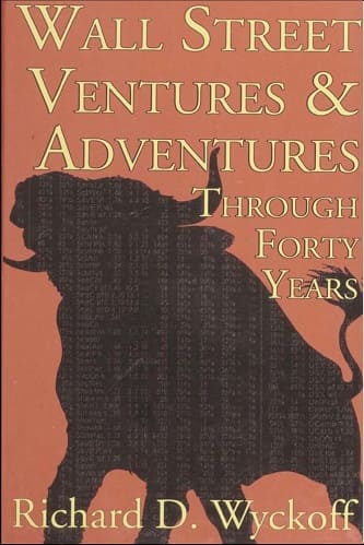 Wall Street Ventures Adventures Thru 40 Years by Richard D. Wyckoff