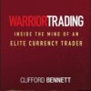 Warrior Trading - Inside the Mind of an Elite Currency Trader By Clifford Bennett