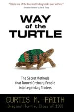 Way of the Turtle The Secret Methods that Turned Ordinary People into Legendary Traders By Curtis Faith