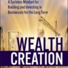 Wealth Creation A Systems Mindset for Building and Investing in Businesses for the Long Term By Bartley J. Madden