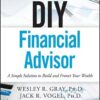 Wesley R. Gray, Jack R. Vogel, David P. Foulke - DIY Financial Advisor_ A Simple Solution to Build and Protect Your Wealth