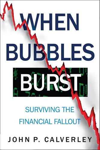 When Bubbles Burst Surviving the Financial Fallout By John Calverley