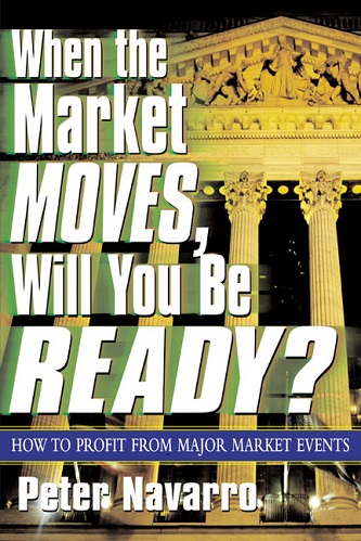 When the Market Moves, Will You Be Ready By Peter Navarro