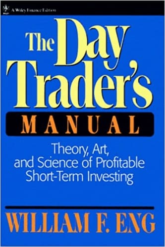 William F. Eng - The Day Trader's Manual_ Theory, Art, and Science of Profitable Short-Term Investing
