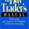 The Day Trader's Manual: Theory, Art, and Science of Profitable Short-Term Investing By William F. Eng