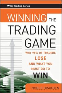 Winning the Trading Game - Why 95% of Traders Lose and What You Must Do To Win By Noble DraKoln
