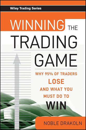 Winning the Trading Game Why 95% of Traders Lose and What You Must Do To Win By Noble DraKoln