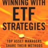 Winning with ETF Strategies Top Asset Managers Share Their Methods for Beating the Market By Max Isaacman