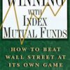 Winning with Index Mutual Funds How to Beat Wall Street at Its Own Game (Jerry Tweddell, Jack Pierce)