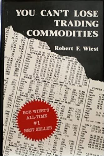 You Can't Lose Trading Commodities By Robert F. Wiest